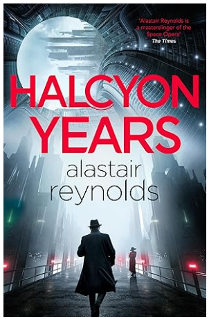 Front cover of Halcyon Years showing the silhouette of an old-fashioned private eye  walking along a promenade into a futuristic city.